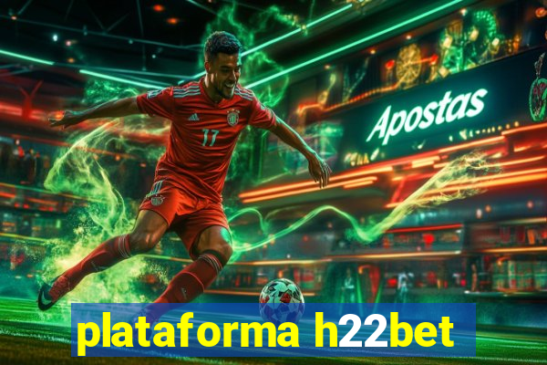 plataforma h22bet